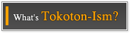 What's Tokoton-Ism?